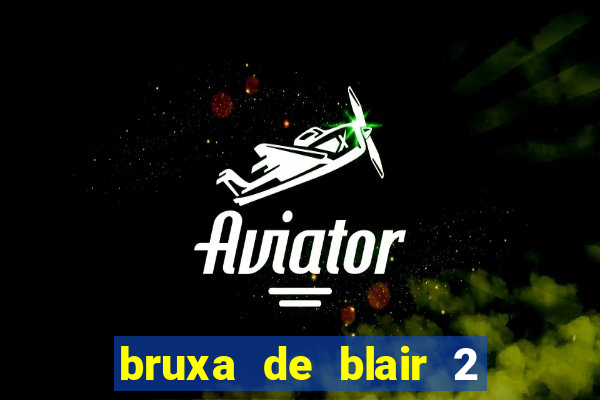 bruxa de blair 2 filme completo dublado